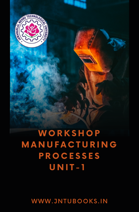 WORKSHOP MANUFACTURING PROCESSES UNIT-1